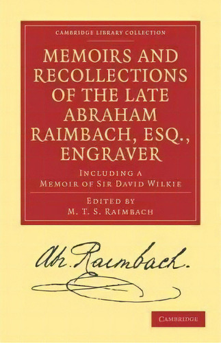 Cambridge Library Collection - History Of Printing, Publishing And Libraries: Memoirs And Recolle..., De Abraham Raimbach. Editorial Cambridge University Press, Tapa Blanda En Inglés