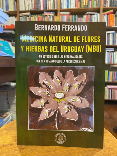 Medicina Natural De Flores Y Hierbas Del Uruguay (mbu)