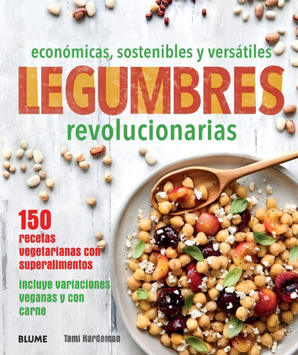 Legumbres Revolucionarias - 150 Recetas Con Superalimentos