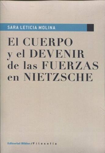 Cuerpo y el devenir de las fuerzas en Nietzsche el - Molina, de Molina, Sara Leticia. Editorial Biblos, edición 1 en español