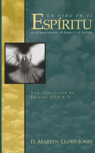 La Vida En El Espíritu: En El Matrimonio, Hogar Y El Trabajo