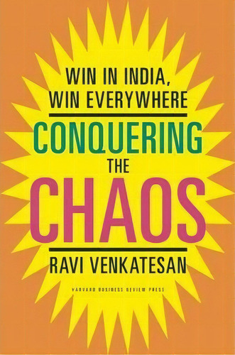 Conquering The Chaos : Win In India, Win Everywhere, De Ravi Venkatesan. Editorial Harvard Business Review Press, Tapa Dura En Inglés