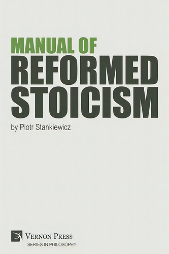 Manual Of Reformed Stoicism, De Stankiewicz, Piotr. Editorial Vernon Pr, Tapa Blanda En Inglés
