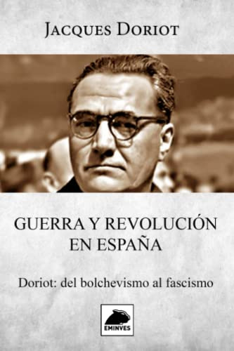 Guerra Y Revolucion En España: Doriot: Del Bolchevismo Al Fa