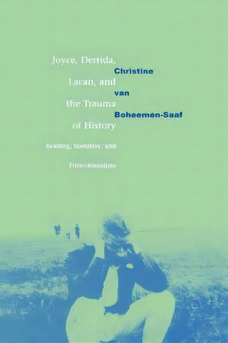 Joyce, Derrida, Lacan And The Trauma Of History, De Christine Van Boheemen. Editorial Cambridge University Press, Tapa Dura En Inglés