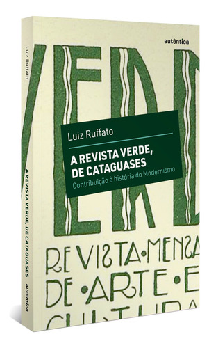 A revista Verde, de Cataguases: Contribuição à história do Modernismo, de Ruffato, Luiz. Autêntica Editora Ltda., capa mole em português, 2022