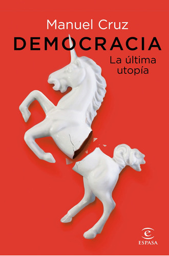 Democracia. La Última Utopía - Cruz, Manuel - * 