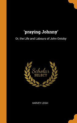 Libro 'praying Johnny': Or, The Life And Labours Of John ...