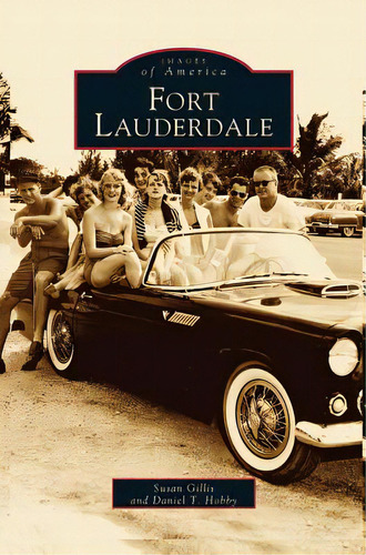 Fort Lauderdale, De Gillis, Susan. Editorial Arcadia Lib Ed, Tapa Dura En Inglés