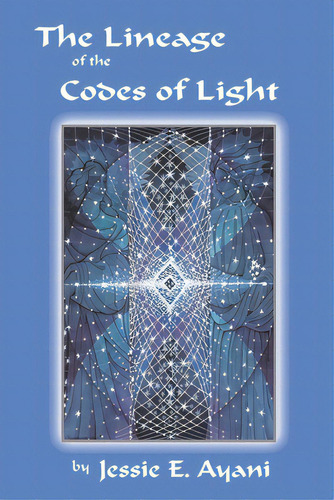 The Lineage Of The Codes Of Light, De Ayani, Jessie E.. Editorial Heart Of The Sun, Tapa Blanda En Inglés