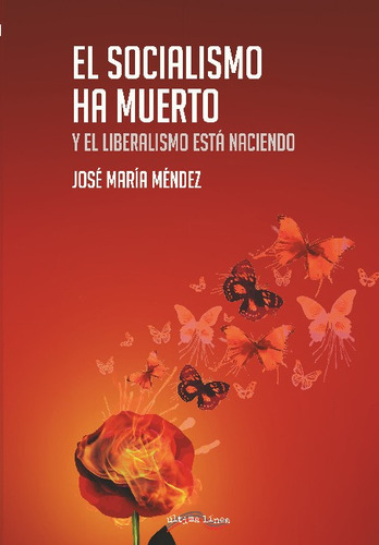 El Socialismo Ha Muerto Y El Liberalismo Está Naciendo, De Jose María Méndez. Editorial Ultima Linea En Español