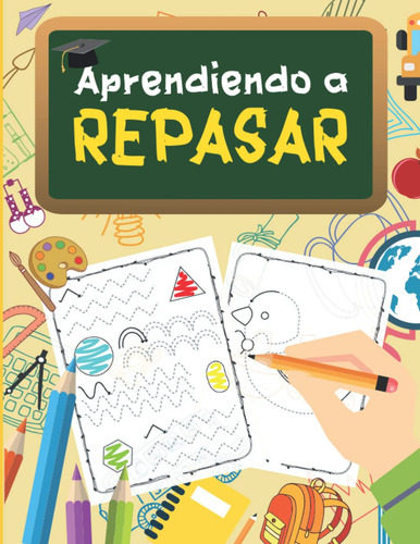 Aprendiendo A Repasar: Líneas, Formas Y Dibujos: Libro Para