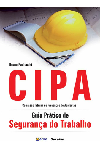 Cipa: Guia prático de segurança do trabalho, de Paoleschi, Bruno. Editorial Editora Érica - Sob Demanda, capa mole em português, 2009