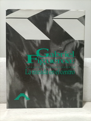 Libro. Gabriel Figueroa La Mirada En El Centro 