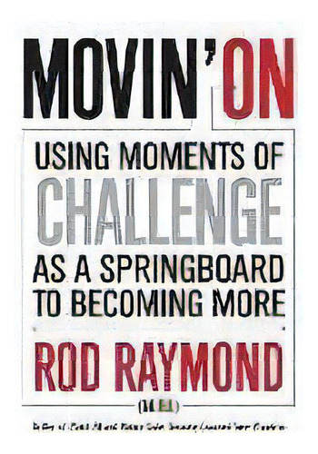 Movin' On : Using Moments Of Challenge As A Springboard To Becoming More, De Rod M Raymond. Editorial Ramjet Events, Tapa Blanda En Inglés