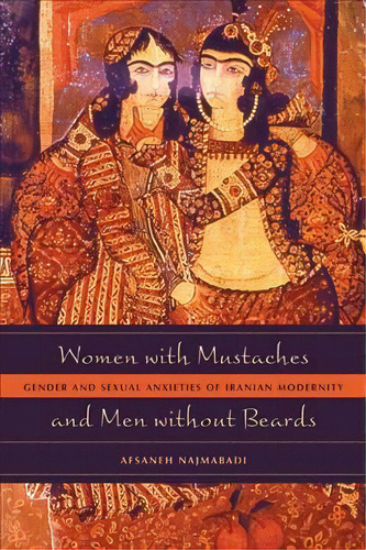 Women With Mustaches And Men Without Beards, De Afsaneh Najmabadi. Editorial University California Press, Tapa Blanda En Inglés