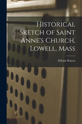 Libro Historical Sketch Of Saint Anne's Church, Lowell, M...