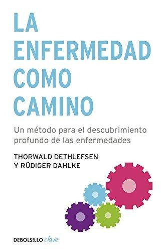 La enfermedad como camino, de Dethlefsen, Thorwald. Editorial Debolsillo, tapa blanda en español