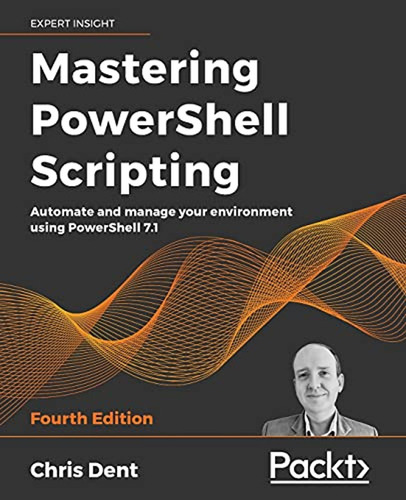 Mastering Powershell Scripting: Automate And Manage Your Env