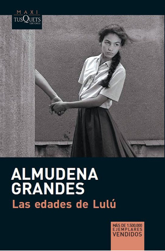 Las edades de Lulú, de Grandes, Almudena. Serie Maxi Editorial Tusquets México, tapa blanda en español, 2014