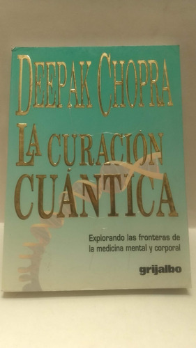 Deepak Chopra, La Curación Cuántica, Grijalbo, México, 1989