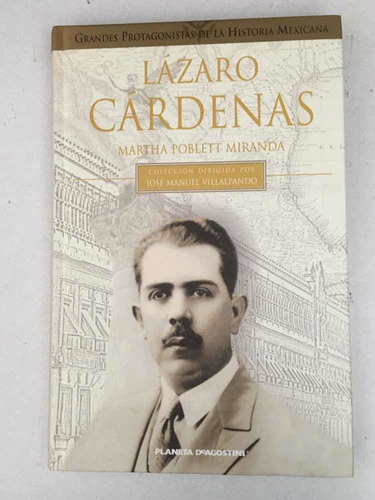 Lázaro Cárdenas. Martha Poblett Miranda. Planeta. 2002.