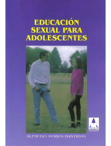 Educación Sexual Para Adolescentes, De Alfredo Ayarza Bastidas. Serie 9582003791, Vol. 1. Editorial Cooperativa Editorial Magisterio, Tapa Blanda, Edición 2008 En Español, 2008