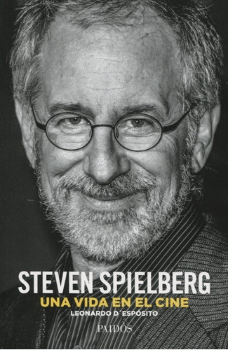 Steven Spielberg. Una Vida En El Cine - Leonardo D'espósito