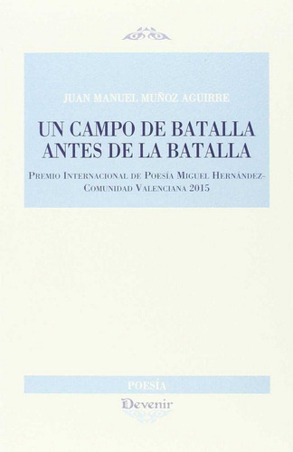 Un Campo De Batalla Antes De La Batalla, De Muñoz Aguirre, Juan Manuel. Editorial Devenir Juan Pastor Editor, Tapa Blanda En Español