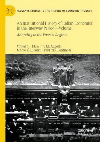 An Institutional History Of Italian Economics In The Interwar Period - Volume I : Adapting To The..., De Massimo M. Augello. Editorial Springer Nature Switzerland Ag, Tapa Blanda En Inglés