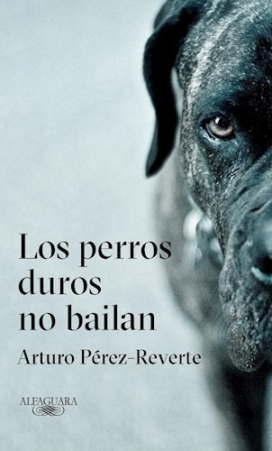 Libro Los Perros Duros No Bailan De Arturo Perez-reverte