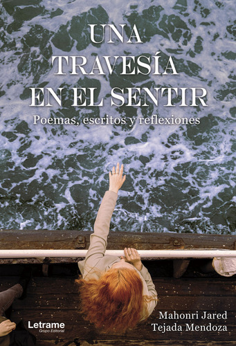 Una Travesãâa En El Sentir. Poemas, Escritos Y Reflexiones., De Tejada Mendoza, Mahori Jared. Editorial Letrame, Tapa Blanda En Español, 2024