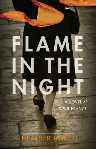 Flame In The Night: A Novel Of World War Ii France