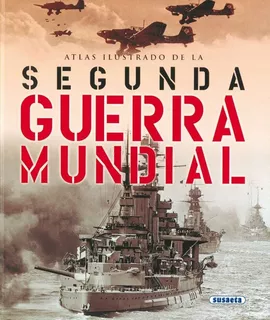 La Segunda Guerra Mundial - Atlas Ilustrado