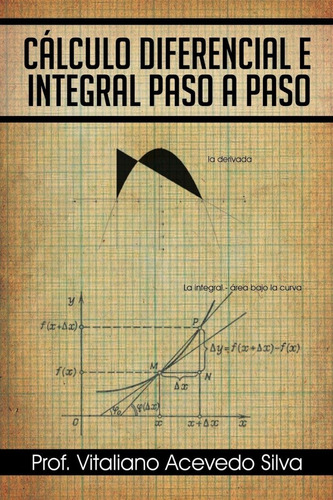 Calculo Diferencial E Integral Paso a Paso, de Prof Vitaliano Acevedo Silva. Editorial Palibrio (26 de marzo de 2013) en español