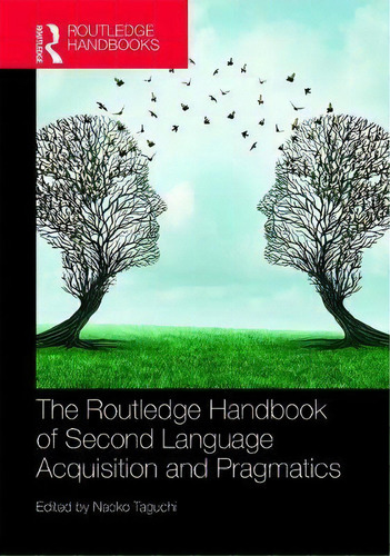 The Routledge Handbook Of Second Language Acquisition And Pragmatics, De Naoko Taguchi. Editorial Taylor Francis Inc, Tapa Dura En Inglés