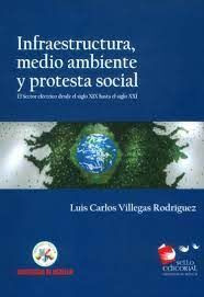 Libro Infraestructura, Medio Ambiente Y Protesta Social : E