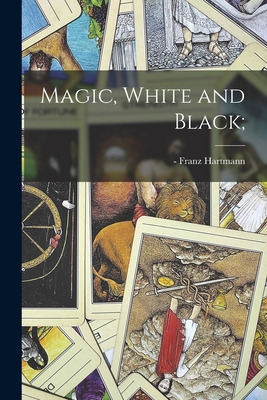 Libro Magic, White And Black; - Hartmann, Franz -1912