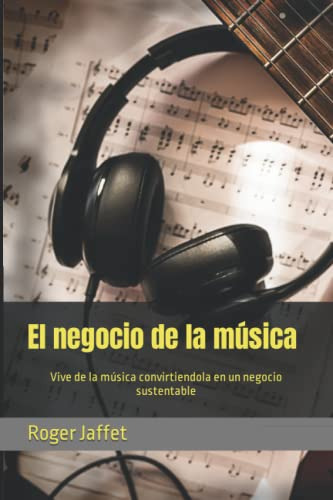 El Negocio De La Musica: Vive De La Musica Convirtiendola En