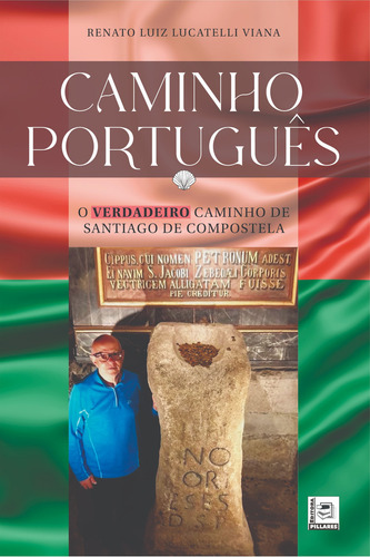 Caminho Português: O Verdadeiro Caminho De Santiago De Compostela, De Renato Luiz Lucatelli., Vol. 1. Editorial Pillares, Capa Mole Em Português, 2024