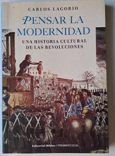 Pensar La Modernidad. Una Historia Cultural De Las Revolucio