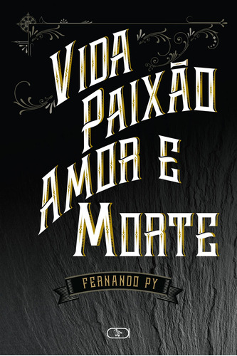 Vida paixão amor e morte, de Py, Fernando. Ibis Libris Editora, capa mole em português, 2018