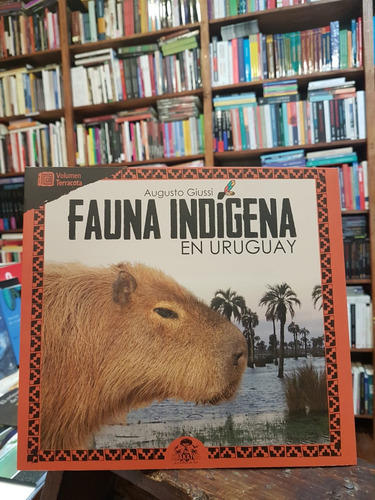 Fauna Indígena En Uruguay. Volumen Terracota