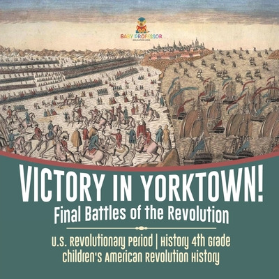 Libro Victory In Yorktown! Final Battles Of The Revolutio...