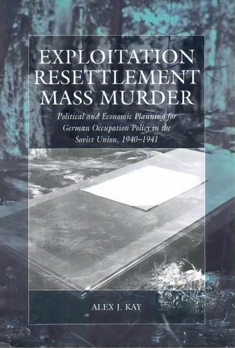Exploitation, Resettlement, Mass Murder, De Alex J. Kay. Editorial Berghahn Books, Tapa Blanda En Inglés