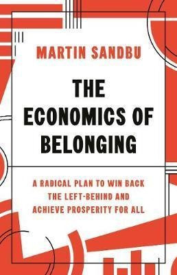 The Economics Of Belonging : A Radical Plan To Win Back T...