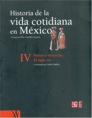 Historia De La Vida Cotidiana En México Iv: Bienes Y Vivenci