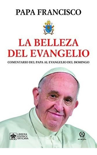 La Belleza Del Evangelio: Comentario Del Papa El Evangelio D