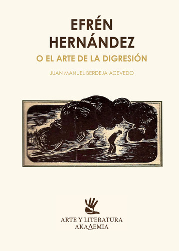 Efrén Hernández O El Arte De La Digresión, De Juan Manuel Berdeja Acevedo. Editorial Universidad De Guanajuato, Tapa Blanda, Edición 2019 En Español