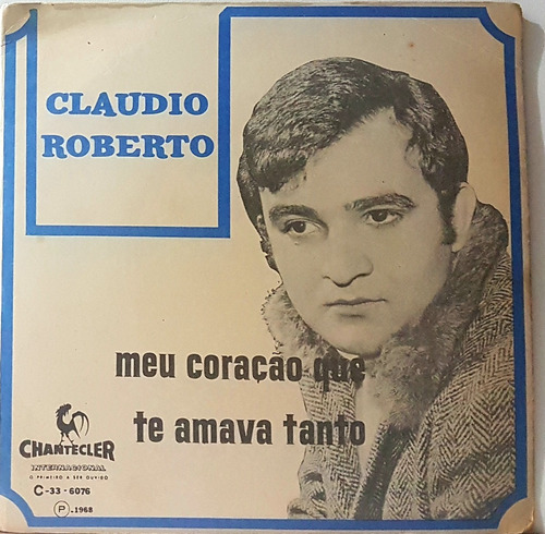 Compacto Claudio Roberto - Meu Coração Que Te Amava Tanto